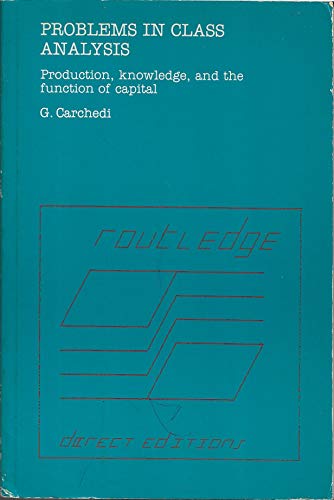 Beispielbild fr Problems in class analysis: Production, knowledge, and the function of capital (Routledge direct editions) zum Verkauf von HPB-Red