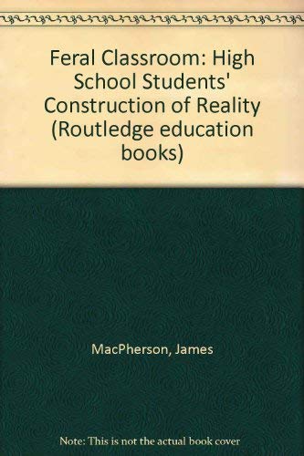 Imagen de archivo de Feral Classroom: High School Students' Construction of Reality (Routledge education books) a la venta por Bookmans