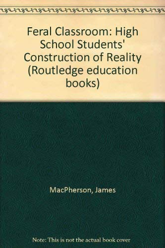Stock image for Feral Classroom: High School Students' Construction of Reality (Routledge education books) for sale by Bookmans