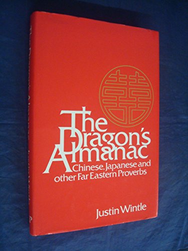 Imagen de archivo de The Dragon's Almanac: Chinese, Japanese and Other Far Eastern Proverbs a la venta por ThriftBooks-Atlanta