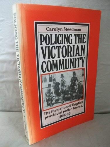 Imagen de archivo de Policing the Victorian Community: Formation of English Provincial Police Forces, 1856-80 a la venta por WorldofBooks