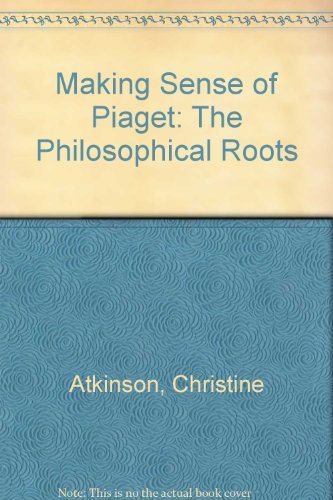 Making Sense of Piaget: The Philosophical Roots (9780710095800) by Atkinson, Christine