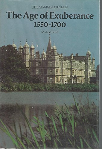 The Age of Exuberance 1550-1700 (Making of Britain, 1066-1939)