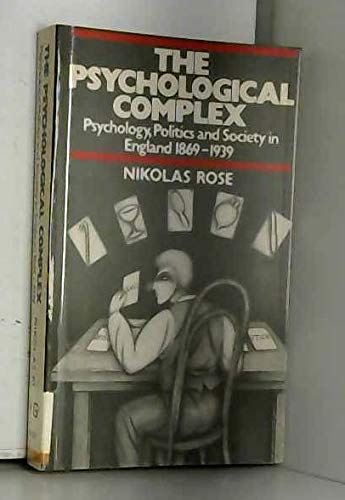 9780710098085: The Psychological Complex: Psychology, Politics and Society in England, 1869-1939