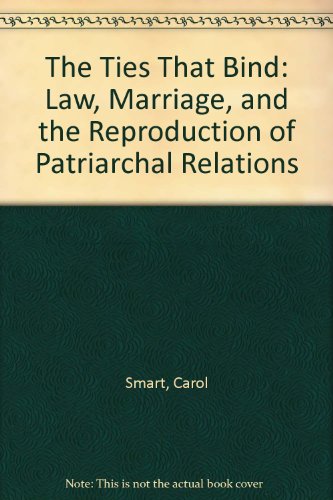 The Ties That Bind: Law, Marriage, and the Reproduction of Patriarchal Relations (9780710098320) by Smart, Carol