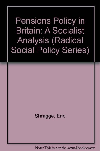 Pensions Policy in Britain: Socialist Analysis (Radical Social Policy Series) (9780710098429) by Shragge, Eric