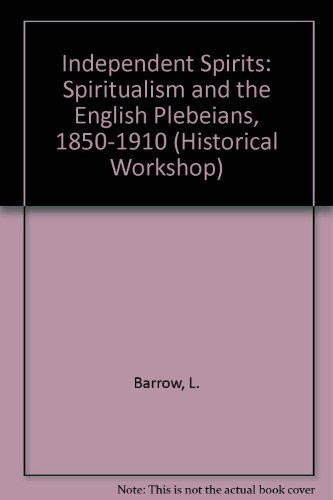 Stock image for Independent Spirits: Spiritualism and English Plebeians, 1850-1910 (International Library of Social Policy) for sale by Books From California