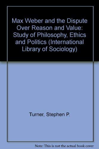 Beispielbild fr Max Weber and the Dispute over Reason and Value: A Study in Philosophy, Ethics, and Politics (International Library of Sociology) zum Verkauf von Powell's Bookstores Chicago, ABAA