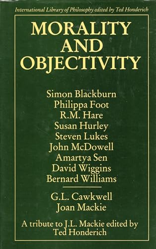 9780710099914: Morality and Objectivity: Tribute to J.L.Mackie (International Library of Philosophy)