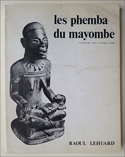 Phemba du Mayombe: Figures Sculptes Dites 'Phemba' du Mayombe (9780710101457) by Raoul Lehuard