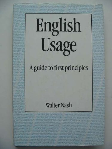 9780710200242: English usage: A guide to first principles (Language, education, and society)