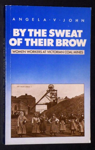 Stock image for By the Sweat of Their Brow: Women Workers at Victorian Coal Mines for sale by WorldofBooks