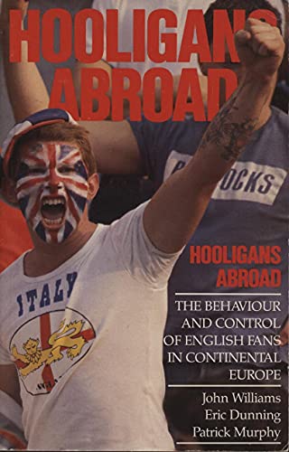 Beispielbild fr Hooligans Abroad : The Behaviour and Control of English Fans at Continental Football Matches zum Verkauf von Better World Books