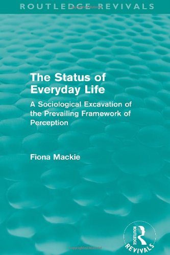 The Status of Everyday Life: A Sociological Excavation of the Prevailing Framework of Perception ...