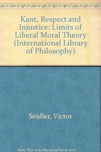 Stock image for Kant, Respect and Injustice: The Limits of Liberal Moral Theory (International Library of Philosophy) for sale by cornacres