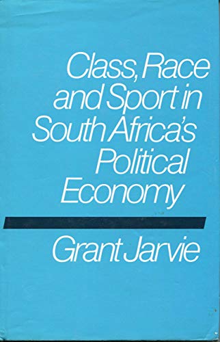 Class, race, and sport in South Africa's political economy (9780710204431) by Jarvie, Grant