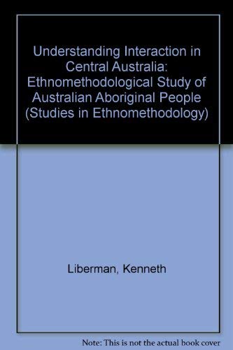 Stock image for Understanding Interaction in Central Australia: An Ethnomethodological Study of Australian Aboriginal People (Studies in Ethnomethodology) for sale by Phatpocket Limited