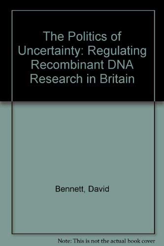 Imagen de archivo de The Politics of Uncertainty : Regulating Recombinant DNA Research in Britain a la venta por Better World Books Ltd