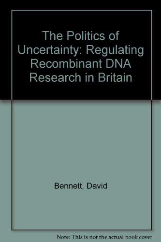 9780710205032: The Politics of Uncertainty: Regulating Recombinant DNA Research in Britain