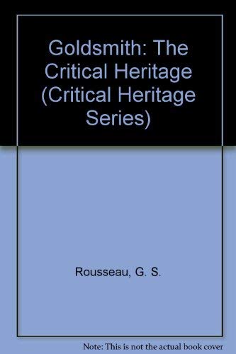 Goldsmith: The Critical Heritage (Critical Heritage Series) (9780710205117) by Rousseau, G. S.