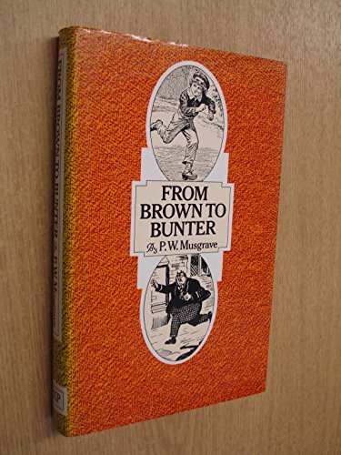 From Brown to Bunter: The Life and Death of the School Story (9780710205292) by Musgrave, P. W.