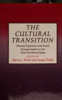 Stock image for The Cultural Transition : Human Experience and Social Transformation in the Third World and Japan for sale by Better World Books