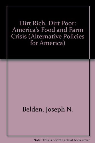 Beispielbild fr Dirt Rich, Dirt Poor: America's Food and Farm Crisis (Alternative Policies for America) zum Verkauf von Wonder Book