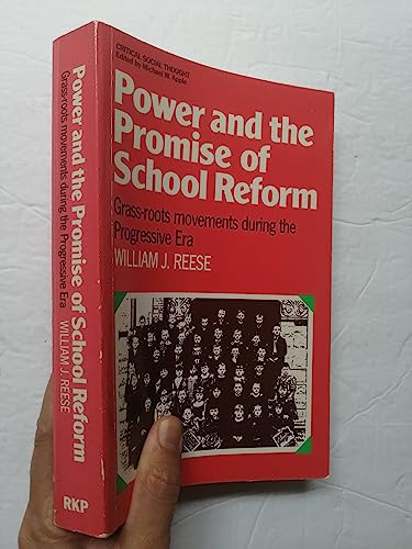 Power and the Promise of School Reform: Grass-Roots Movements During the Progressive Era (Critical Social Thought) (9780710207678) by Reese, William J