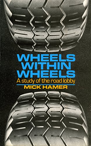 Wheels Within Wheels: A Study of the Road Lobby (9780710210074) by Hamer, Mick