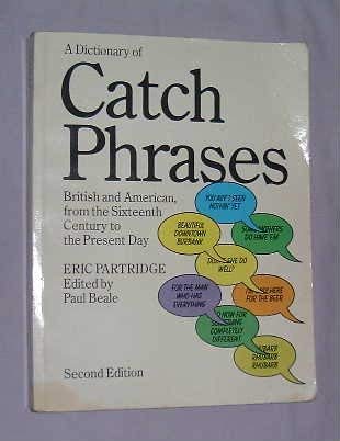 Stock image for A DICTIONARY OF CATCH PHRASES: British and American from the Sixteenth Century to the Present Day for sale by Occultique