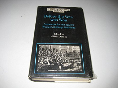 Before the Vote Was Won: Arguments For and Against Women's Suffrage, 1864-1896 - Lewis, Jane, ed