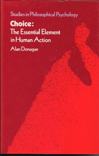 Choice: The Essential Element in Human Action (9780710211682) by Donagan, Alan