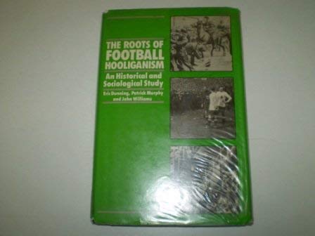 Stock image for The Roots of Football Hooliganism Dunning, Eric; Etc. ; Murphy, Patrick and Williams, John for sale by Literary Cat Books