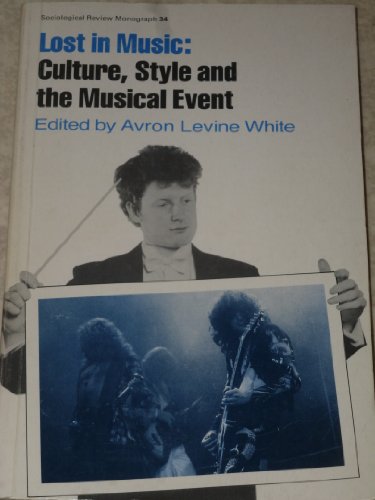 Imagen de archivo de Lost in music: Culture, style, and the musical event (Sociological review monograph) a la venta por GoldenWavesOfBooks