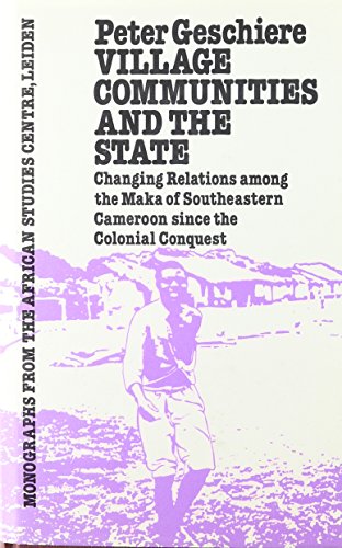 Stock image for Village Communities and The State: Changing Relations among the Maka of South-Eastern Cameroon since the Colonial Conquest for sale by Salsus Books (P.B.F.A.)