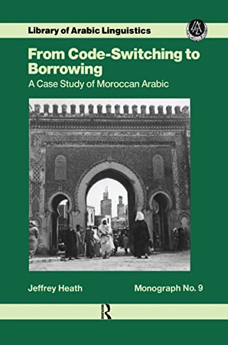 From Code Switching To Borrowing: Foreign and Diglossic Mixing in Moroccan Arabic (Library of Arabic Linguistics) (9780710301185) by Heath, Jeffrey