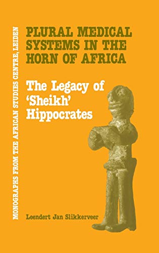 Imagen de archivo de Plural Medical Systems In The Horn Of Africa: The Legacy Of Sheikh Hippocrates (Monographs from the African Studies Center) a la venta por Irish Booksellers