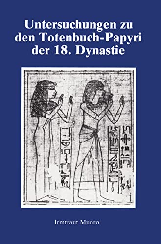 Untersuchungen Zu Den Totenbuch-Papyri Der 18 Dyn (Studies in Egyptology) (9780710302885) by Munro, Professor Irmtraut