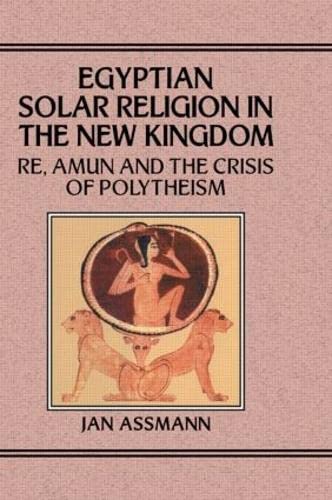 Stock image for Egypian Solar Religion in the New Kingdom: Re, Amun and the Crisis of Polytheism Studies in Egyptology for sale by Richard Booth's Bookshop