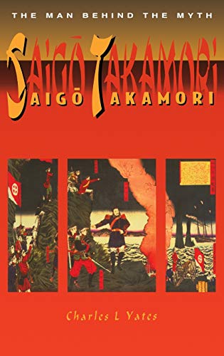 Saigo Takamori: The Man Behind the Myth (9780710304841) by Charles L. Yates