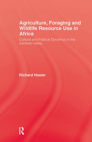 Imagen de archivo de Agriculture, Foraging, and Wildlife Resource Use in Africa: Cultural and Political Dynamics in the Zambezi Valley a la venta por Bookmarc's