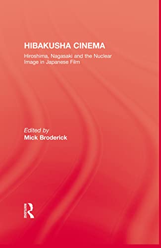 9780710305299: Hibakusha Cinema: Hiroshima, Nagasaki and the Nuclear Image in Japanese Film (Japanese Studies)