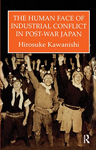 Stock image for The Human Face of Industrial Conflict in Post-War Japan for sale by Willis Monie-Books, ABAA