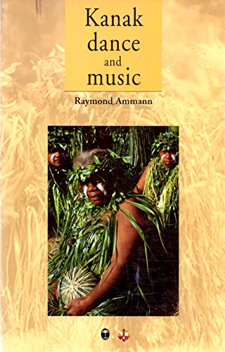 Beispielbild fr Kanak Dance and Music : Ceremonial and Intimate Peformance of the Melanesians of New Caledonia, Historical and Actual zum Verkauf von Powell's Bookstores Chicago, ABAA