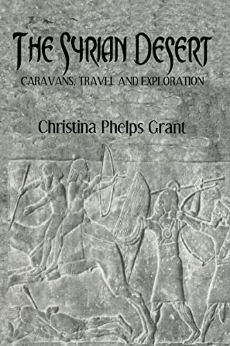 The Syrian Desert: Caravans, Travel and Exploration (Kegan Paul Arabia Library) (9780710308450) by Grant, Professor Christina Phelps