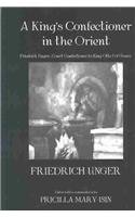 9780710309365: A King's Confectioner in the Orient: Friedrich Unger, Court Confectioner to King Otto I of Greece (Kegan Paul Library of Culinary Arts)