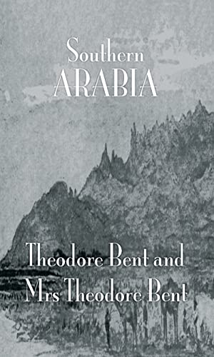 Southern Arabia (Kegan Paul Arabia Library) (9780710309532) by Bent, Professor J. Theodore.