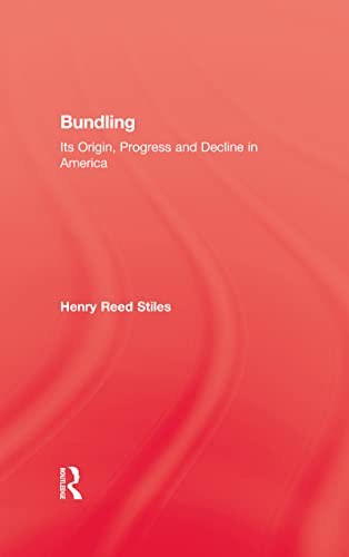 Stock image for The History of Bundling: Its Origin, Progress and Decline in America for sale by Bingo Used Books