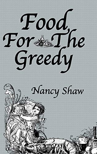 Food for the Greedy (The Kegan Paul Library of Culinary History and Cookery) (9780710310446) by Shaw, Professor Nancy