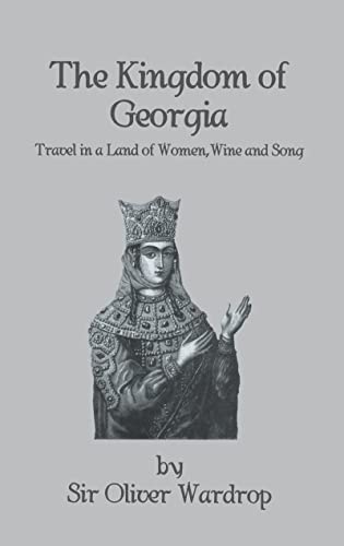 Beispielbild fr The Kingdom of Georgia: Travel in a Land of Women, Wine and Song (Kegan Paul Library of History and Archaeology) zum Verkauf von Books From California